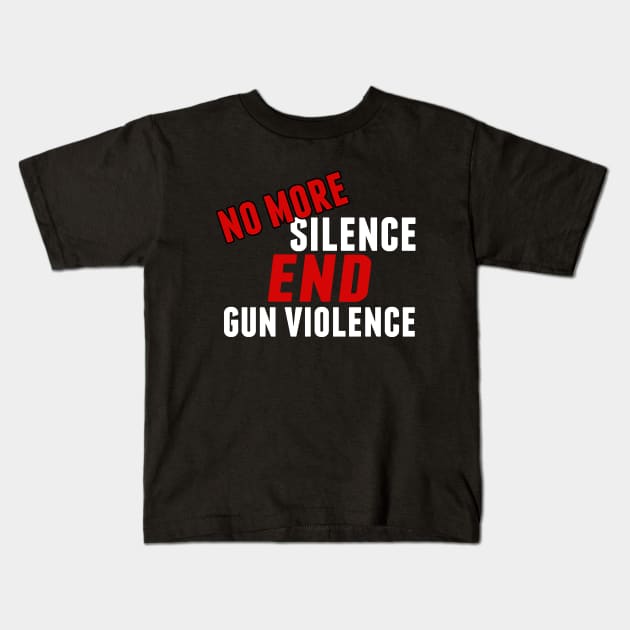 No More Silence End Gun Violence Kids T-Shirt by epiclovedesigns